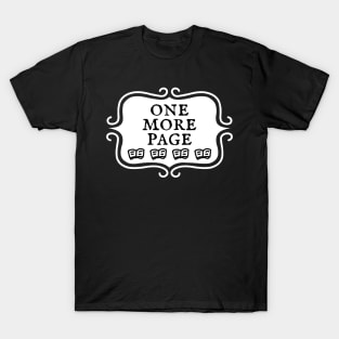 One More Page - Bookish Reading and Writing Typography T-Shirt